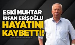 Eski Muhtar İrfan Erişoğlu hayatını kaybetti!