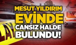 Mesut Yıldırım evinde cansız halde bulundu!