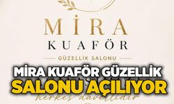 Mira Kuaför Güzellik Salonu açılıyor