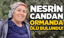 Nesrin Candan ormanlık alanda ölü bulundu