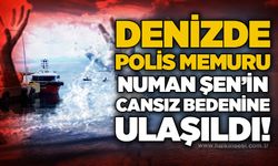 Denizde polis memuru Numan Şen'in cansız bedenine ulaşıldı