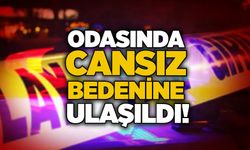 Odasında cansız bedenine ulaşıldı!
