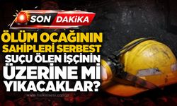 Ölüm ocağının sahipleri serbest: Suçu ölen İişçinin üzerine mi yıkacaklar?