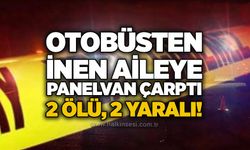 Otobüsten inen aileye panelvan çarptı:2 ölü, 2 yaralı!