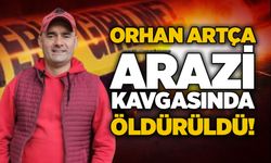 Orhan Artça arazi kavgasında öldürüldü!
