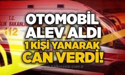 Otomobil alev aldı, 1 kişi yanarak can verdi!