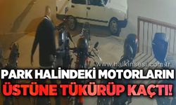 Motosikletlerin üstüne tükürüp kaçtı!