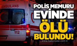 Genç polis memuru evinde ölü bulundu!