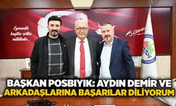 Başkan Posbıyık: Aydın Demir ve arkadaşlarına başarılar diliyorum