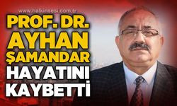 Prof. Dr. Ayhan Şamandar hayatını kaybetti!