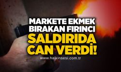 Markete ekmek bırakan fırıncı saldırıda can verdi!