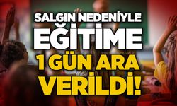 Salgın nedeniyle eğitime 1 gün ara verildi!