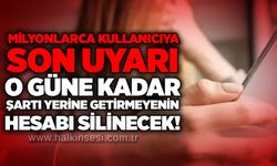 Milyonlarca kullanıcıya son uyarı: O güne kadar şartı yerine getirmeyenin hesabı silinecek!