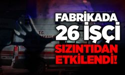 Fabrikada 26 işçi sızıntıdan etkilendi!