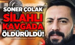 Soner Çolak silahlı kavgada öldürüldü!