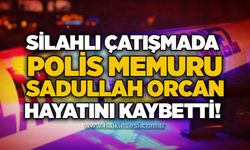 Silahlı çatışmada polis memuru Sadullah Orcan hayatını kaybetti!