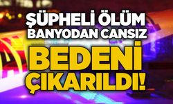 Şüpheli ölüm: Banyodan cansız bedeni çıkarıldı!