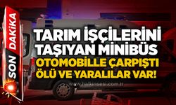 Tarım işçilerini taşıyan minibüs otomobille çarpıştı:ölü ve yaralılar var!