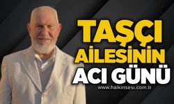 Taşçı Ailesinin acı günü