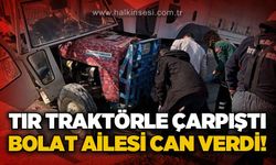 Tır ile traktör çarpıştı, 2 kişi hayatını kaybetti
