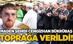 Maden Şehidi Cengizhan Bükrübaş toprağa verildi!