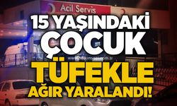 15 yaşındaki çocuk tüfekle ağır yaralandı!