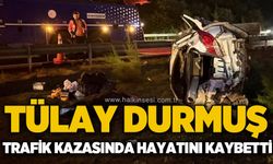 Tülay Durmuş trafik kazası sonucu yaşamını yitirdi