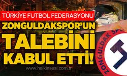 TFF, Zonguldakspor’un talebini kabul etti!