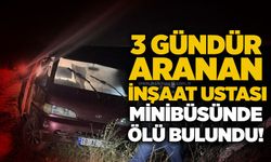 3 gündür aranan inşaat ustası minibüsünde ölü bulundu!
