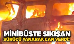 Tıra çarpan minibüste sıkışan sürücü yanarak can verdi!