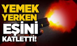 Yemek yerken eşini katletti!