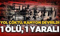 Yol çöktü, kamyon devrildi: 1 ölü, 1 yaralı