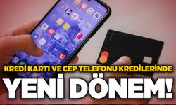 Kredi kartı ve cep telefonu kredilerinde yeni dönem!