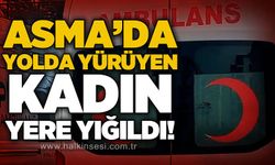 Asma'da olay: Yolda yürüyen genç kadın aniden yere yığıldı