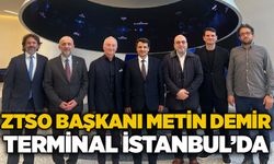 ZTSO Başkanı Metin Demir Terminal İstanbul’da