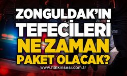 Zonguldak'ı tefecileri ne zaman paket olacak?