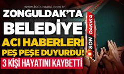 Zonguldak'ta belediye acı haberleri peş peşe duyurdu: 3 kişi hayatını kaybetti