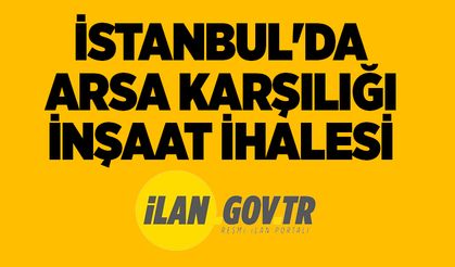 İstanbul'da arsa karşılığı inşaat ihalesi