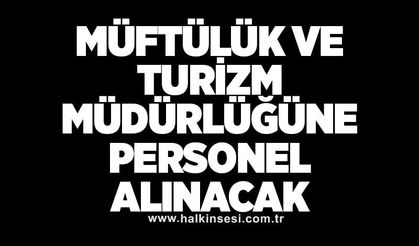 Müftülük ve Turizm Müdürlüğüne personel alınacak