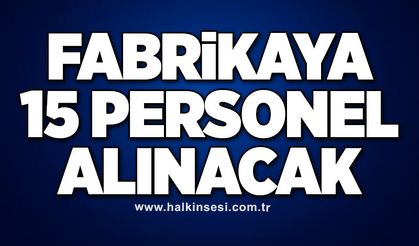 Fabrikaya 15 personel alınacak