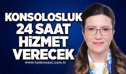 Konsolosluk 24 saat hizmet verecek