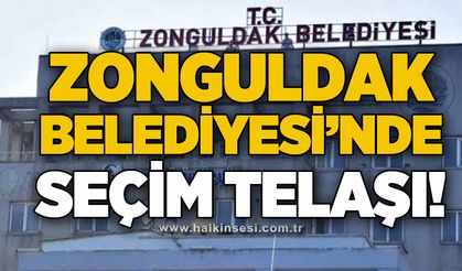Zonguldak Belediyesi'nde seçim telaşı!