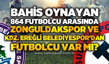 Bahis oynayan 864 profesyonel futbolcu arasında Zonguldakspor ve Kdz. Ereğli Belediyespor'dan futbolcu var mı?