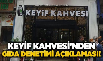Keyif Kahvesi’nden gıda denetimi açıklaması!