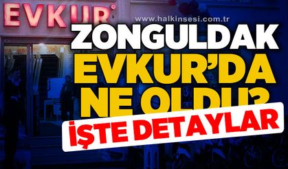 Zonguldak Evkur'da ne oldu?