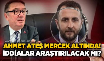 Ahmet Ateş mercek altında: İddialar incelenecek mi?