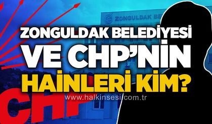 Zonguldak Belediyesi ve CHP’nin hainleri kim?