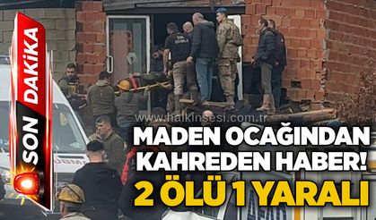 Maden Ocağından kahreden haber! 2 ölü 1 yaralı
