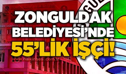 Zonguldak Belediyesi'nde 55'lik işçi