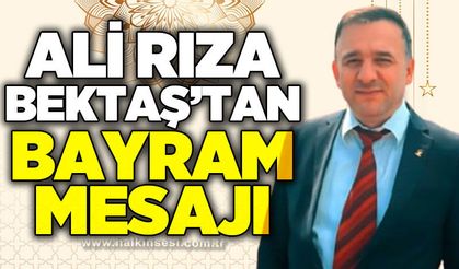 AK Parti İl Başkan Yardımcısı Ali Rıza Bektaş’tan Bayram Mesajı